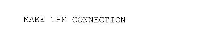 MAKE THE CONNECTION