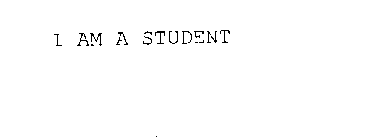 I AM A STUDENT