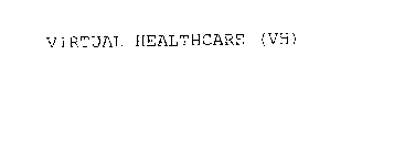 VIRTUAL HEALTHCARE (VH)