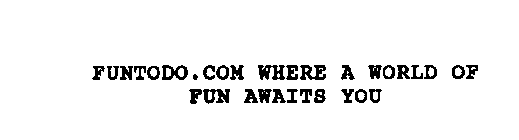 FUNTODO.COM WHERE A WORLD OF FUN AWAITS YOU