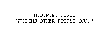 H.O.P.E. FIRST HELPING OTHER PEOPLE EQUIP