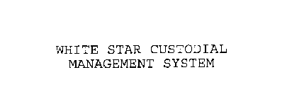 WHITE STAR CUSTODIAL MANAGEMENT SYSTEM