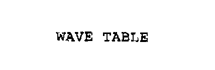 WAVE TABLE