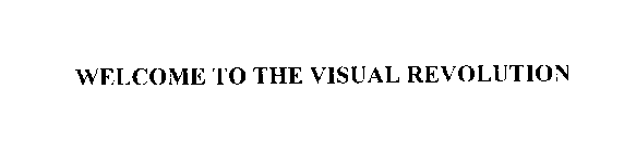 WELCOME TO THE VISUAL REVOLUTION