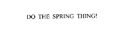 DO THE SPRING THING!