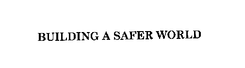 BUILDING A SAFER WORLD