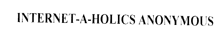 INTERNET-A-HOLICS ANONYMOUS