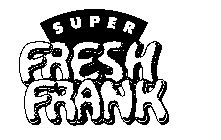 SUPER FRESH FRANK