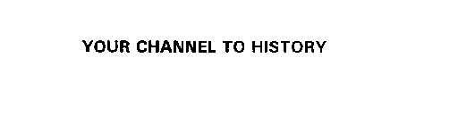 YOUR CHANNEL TO HISTORY