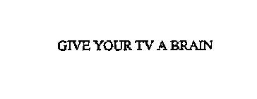 GIVE YOUR TV A BRAIN