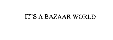 IT'S A BAZAAR WORLD