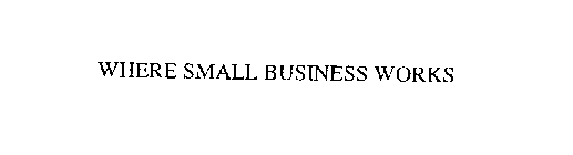 WHERE SMALL BUSINESS WORKS