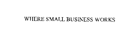 WHERE SMALL BUSINESS WORKS