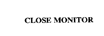 CLOSE MONITOR