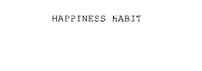 HAPPINESS HABIT