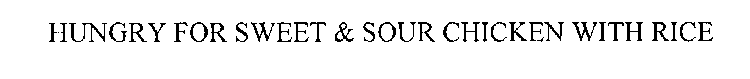 HUNGRY FOR SWEET & SOUR CHICKEN WITH RICE