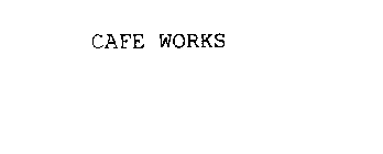 CAFE WORKS