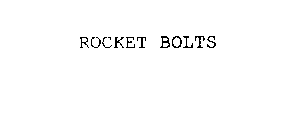 ROCKET BOLTS