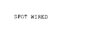 SPOT WIRED