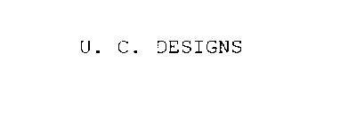 U. C. DESIGNS