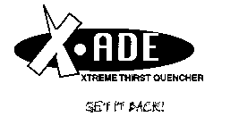 X ADE XTREME THIRST QUENCHER GET IT BACK!
