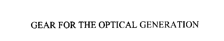 GEAR FOR THE OPTICAL GENERATION