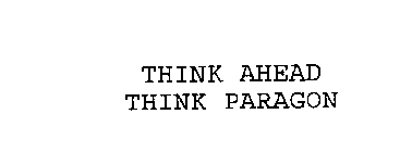 THINK AHEAD THINK PARAGON