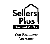 SELLERS PLUS DISCOUNT REALTY YOUR REAL ESTATE ALTERNATIVE