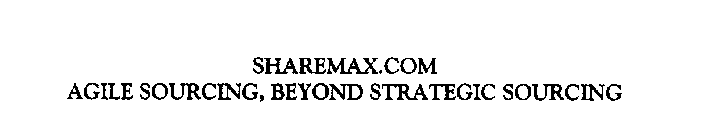 SHAREMAX.COM AGILE SOURCING, BEYOND STRATEGIC SOURCING