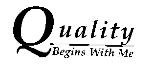 QUALITY BEGINS WITH ME