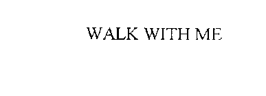 WALK WITH ME