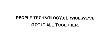 PEOPLE.TECHNOLOGY.SERVLCE.WE'VE GOT IT ALL TOGETHER.