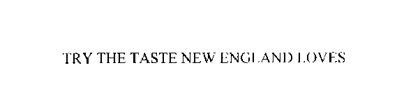 TRY THE TASTE NEW ENGLAND LOVES