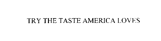 TRY THE TASTE AMERICA LOVES
