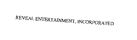 REVEAL ENTERTAINMENT, INCORPORATED