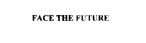 FACE THE FUTURE
