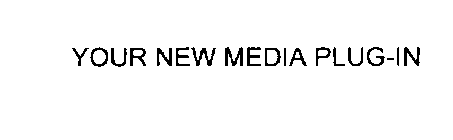 YOUR NEW MEDIA PLUG-IN