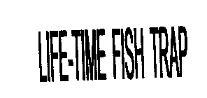 LIFE-TIME FISH TRAP