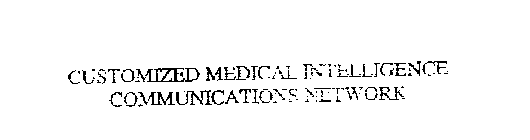 CUSTOMIZED MEDICAL INTELLIGENCE COMMUNICATIONS NETWORK