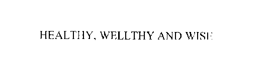 HEALTHY, WELLTHY AND WISE