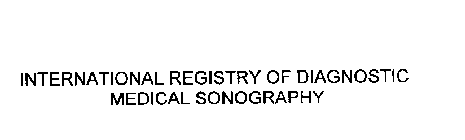 INTERNATIONAL REGISTRY OF DIAGNOSTIC MEDICAL SONOGRAPHY