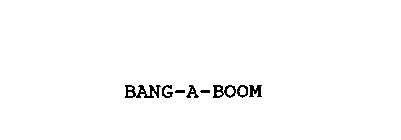 BANG-A-BOOM