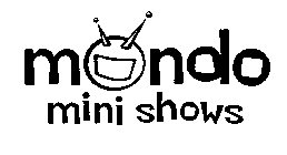 MONDO MINI SHOWS