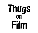 THUGS ON FILM