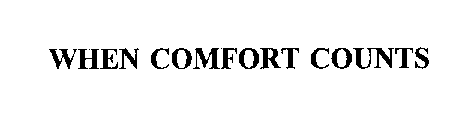 WHEN COMFORT COUNTS