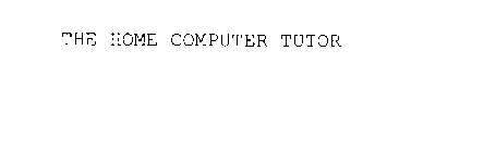 THE HOME COMPUTER TUTOR