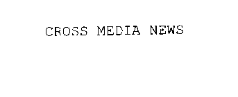 CROSS MEDIA NEWS