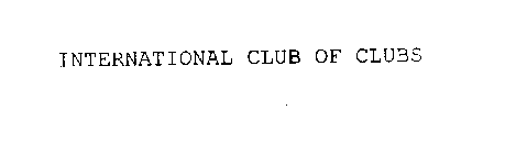 INTERNATIONAL CLUB OF CLUBS