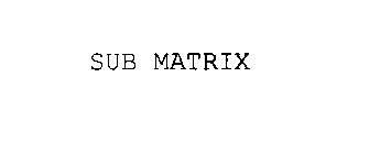 SUB MATRIX