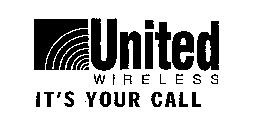 UNITED WIRELESS IT'S YOUR CALL